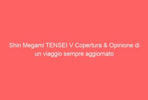 Shin Megami TENSEI V Copertura & Opinione di un viaggio sempre aggiornato